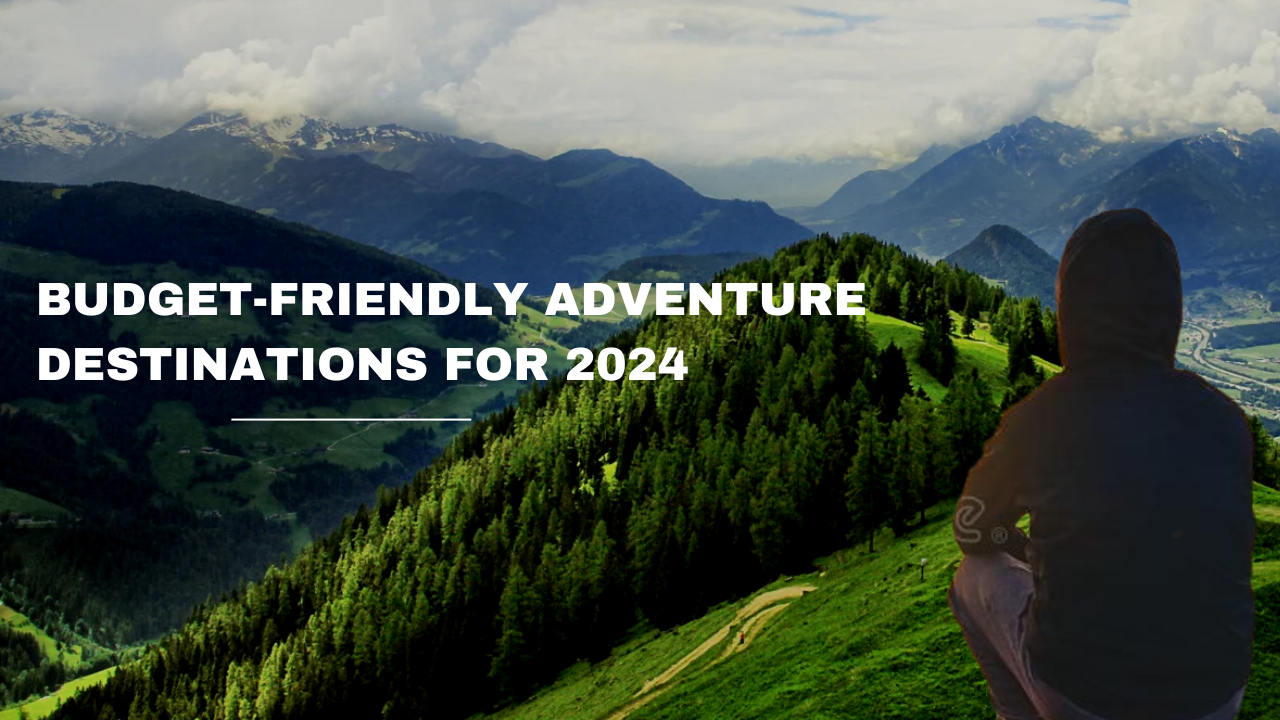 Budget-Friendly Adventure Destinations for 2024 (1)